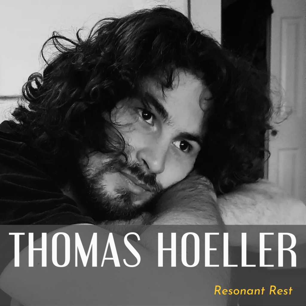 Black and white close up of Thomas resting his arm and face on a pillow. Text along the bottoms reads "Thomas Hoeller. Resonant Rest"