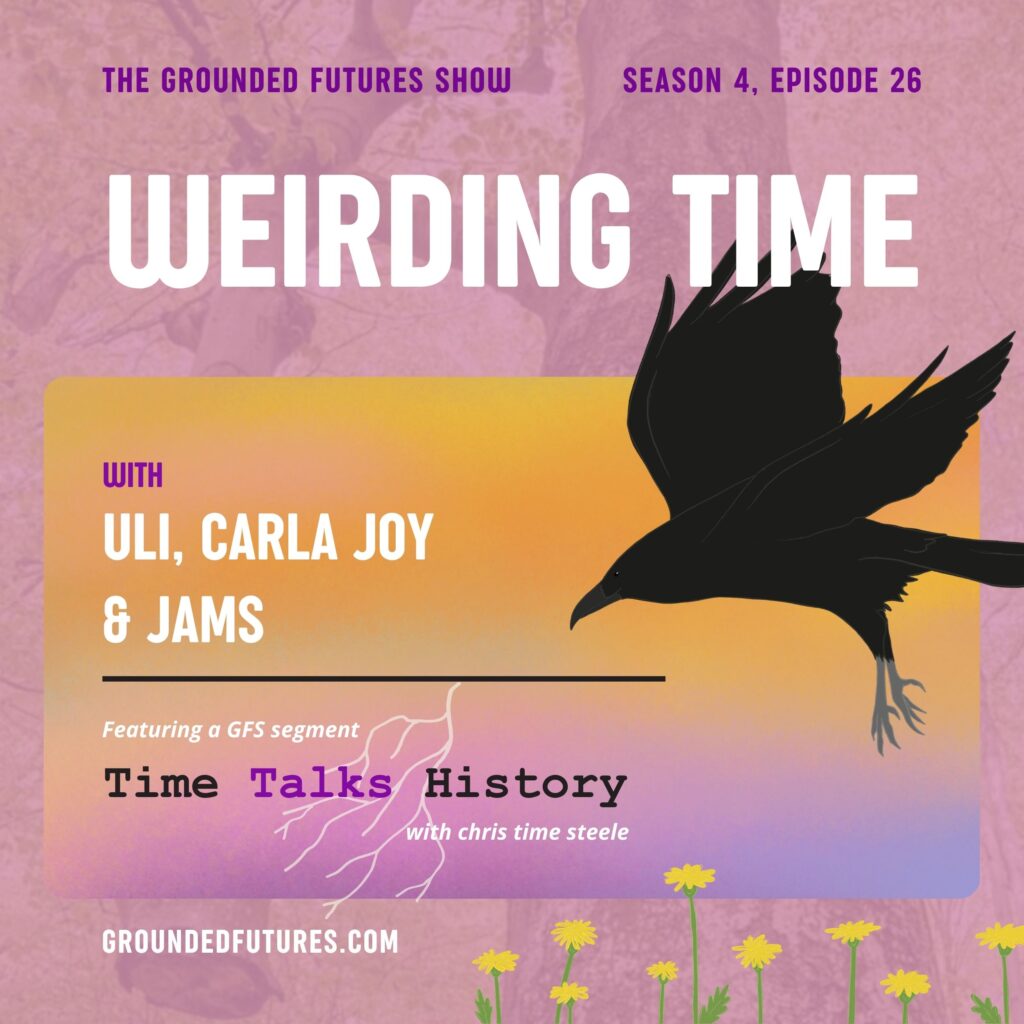 26. Weirding Time, with Uli, carla joy, and jams